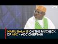 Nafiu Bala is on the paycheck of APC - ADC chieftain | Daily Politics