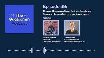 Podcast: Our new Qualcomm Small Business Accelerator Program — helping keep companies connected