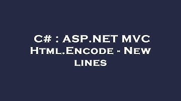 C# : ASP.NET MVC Html.Encode - New lines