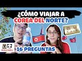 CÓMO VIAJAR A COREA DEL NORTE? 🇰🇵TODO LO QUE DEBES SABER!