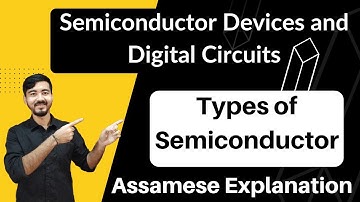 Class 12 Physics || Chapter 14 || Types of Semiconductor || Assamese Explanation