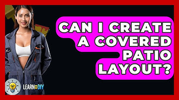 Can I Create A Covered Patio Layout? - LearnToDIY360.com