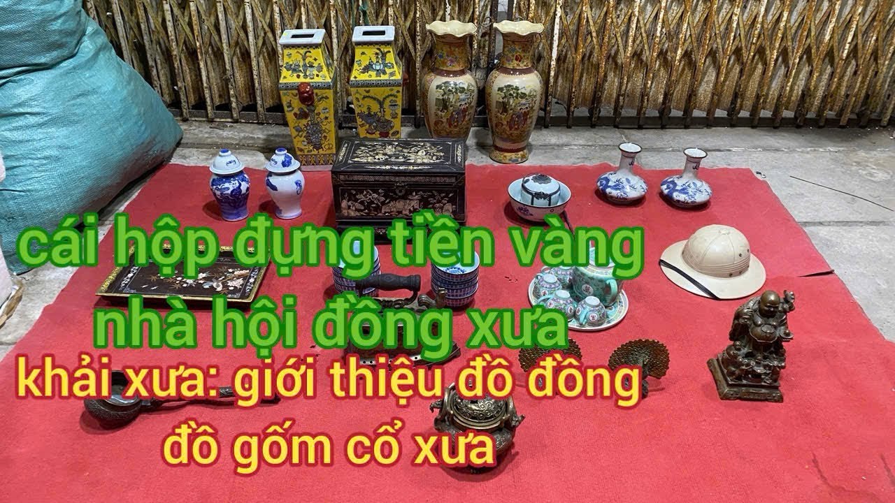20/1/2026: giao lưu giới thiệu : đồ cỗ đồ xưa: lh: ZALO :0708.782.954: gao bán đồ xưa 