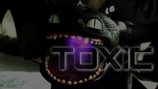 Toxic - Toothless Edit