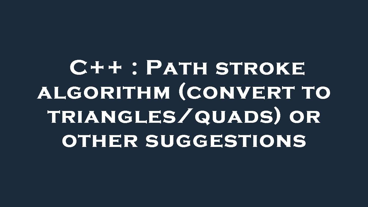 C++ : Path stroke algorithm (convert to triangles/quads) or other ...