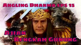 Angling Dharma Episode15 - Ajian Rengkah Gunung