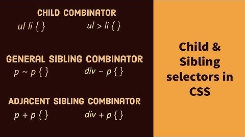 Child And Sibling Selectors In CSS Explained !