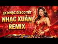 LK Nhạc Disco Tết 2026 Bính Ngọ 🏮 Tình Yêu Ngày Xuân - Nhạc Xuân Remix Hay Nhất