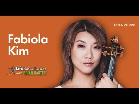 LifeExcellence with Brian Bartes - EP008 - Violinist Fabiola Kim