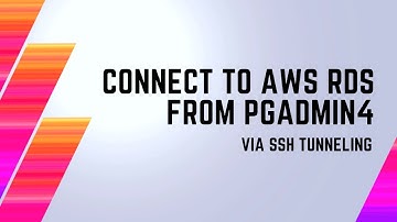 Connect to AWS RDS PostgreSQL via pgAdmin4 | SSH Tunneling