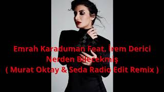 Emrah Karaduman Feat. İrem Derici - Nerden Bilecekmiş ( Murat Oktay & Seda Radio Edit Remix ) Resimi