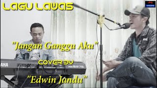 'JANGAN GANGGU AKU' Cover by.. Edwin jandu..