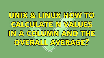 Unix & Linux: How to calculate n values in a column and the overall average? (2 Solutions!!)
