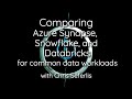 Comparing Azure Synapse, Snowflake and Databricks for Common Data Workloads