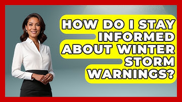 How Do I Stay Informed About Winter Storm Warnings? - Weather Watchdog