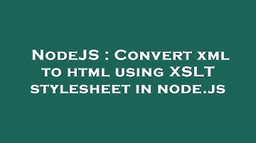 NodeJS : Convert xml to html using XSLT stylesheet in node.js