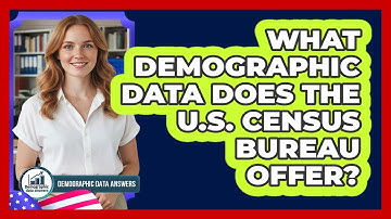 What Demographic Data Does The U.S. Census Bureau Offer?