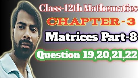 Class-12th Mathematics || Chapter-3 Matrices Part-8 ||  Exercise-3.2 || Question 19,20,21,22