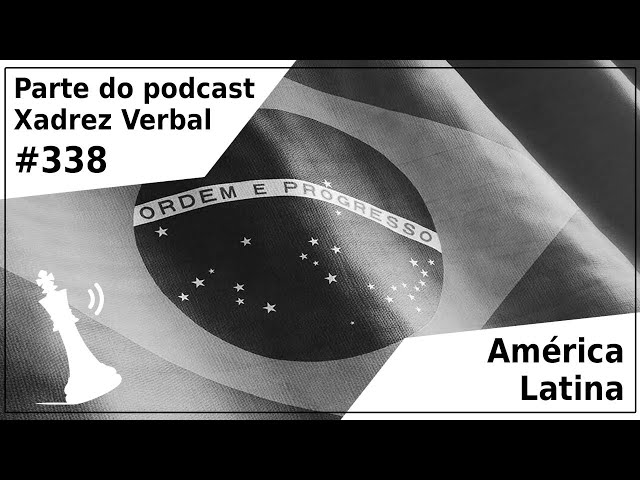 América Latina - Xadrez Verbal Podcast #347 