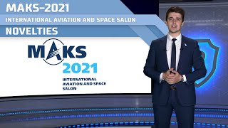 MAKS-2021 International Aviation and Space Salon / Novelties