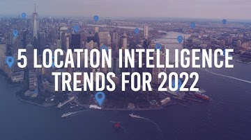 5 Location Intelligence Trends to Watch out for in 2022