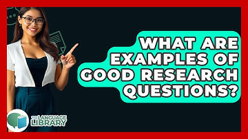What Are Examples Of Good Research Questions? - The Language Library