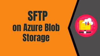 10. Setup SFTP on Azure Blob Storage Account