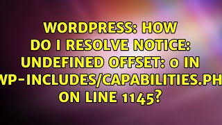 How do I resolve Notice: Undefined offset: 0 in /wp-includes/capabilities.php on line 1145?