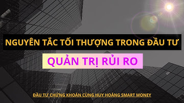 🔴Quản Trị Rủi Ro | Nguyên Tắc Tối Thượng Trong Đầu Tư | Xem Gấp | HUY HOÀNG SMART MONEY #chungkhoan