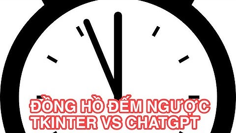 Tạo ứng dụng đồng hồ đếm ngược bằng Tkinter và Chat GPT