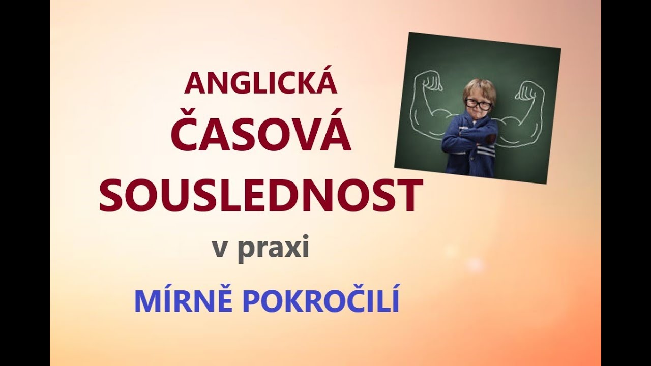ANGLIČTINA - cvičení - ČASOVÁ SOUSLEDNOST, Procvičte si základy anglické časové souslednosti