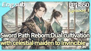 [fulfilling story]Sword Path Reborn:Dual cultivation with celestial maiden to Invincible【1 of 2】