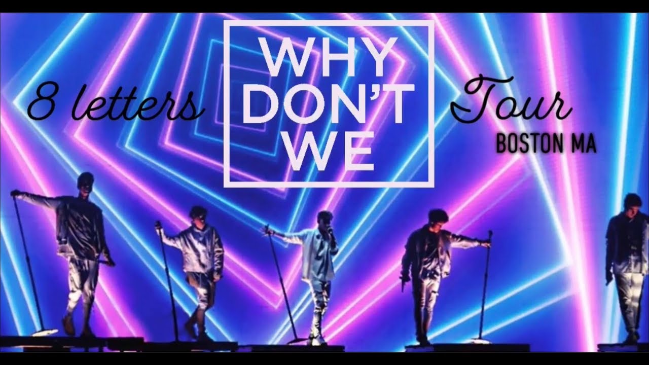 WHY DONT WE | 8 Letters Tour - Boston MA - YouTube