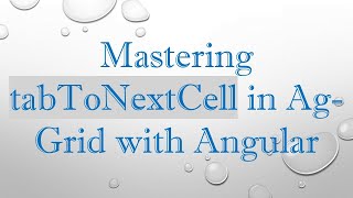 Mastering tabToNextCell in Ag-Grid with Angular