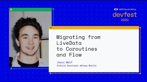 DevFest South Africa - Migrating from LiveData to Coroutines and Flow - Jossi Wolf