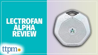 LectroFan Alpha Sleep Sound Machine from Adaptive Sound Technologies Review!