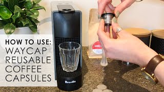 Reusable Pods For Nespresso | Using WayCap Coffee Capsules