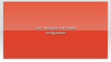 Vue - webpack vue-loader configuration