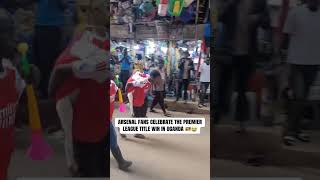 ARSENAL FANS CELEBRATE THE PREMIER LEAGUE TITLE WIN IN UGANDA #Arsenal #PremierLeague #FootballFans