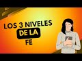 Los 3 NIVELES de la FE