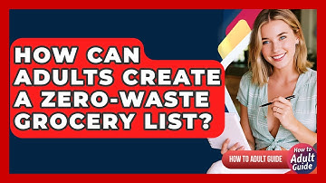 How Can Adults Create A Zero-waste Grocery List? - How To Adult Guide