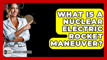 What Is A Nuclear Electric Rocket Maneuver? - Physics Frontier