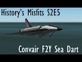 KSP History&#39;s Misfits S2E5- Convair F2Y Sea Dart