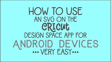 How to use SVGs on an android phone in Cricut Design Space