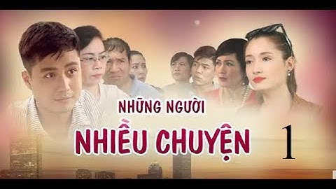 Phim những người nhiều chuyện bao nhiêu tập năm 2024