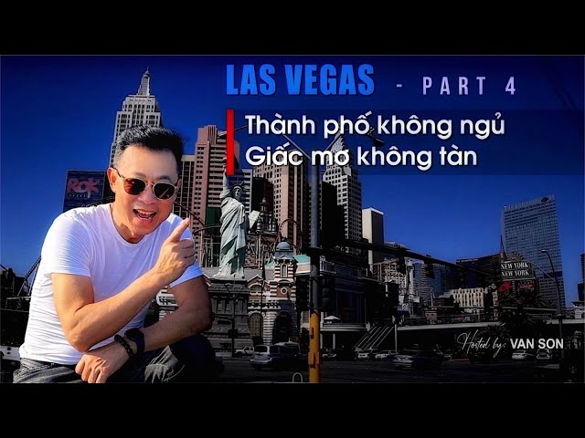 VAN SON 😊 Las Vegas Part 5 - THÀNH PHỐ KHÔNG NGŨ * GIẤC MƠ KHÔNG TÀN class=