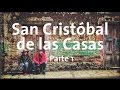 San Cristóbal de las Casas | Parte 1