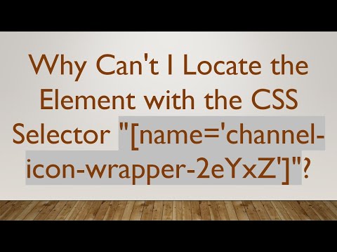 Why Can't I Locate the Element with the CSS Selector "[name='channel-icon-wrapper-2eYxZ']"?