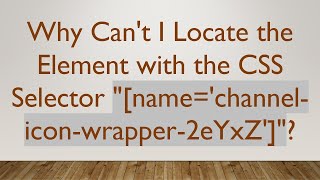 Why Can't I Locate the Element with the CSS Selector "[name='channel-icon-wrapper-2eYxZ']"?
