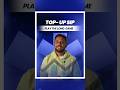 Top-Up SIP: Play The Long Game